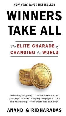 Cover image of the book "Winners Take All: The Elite Charade of Changing the World" by Anand Giridharadas. 